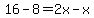 16-8+=+2x-x