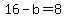 16-b=8