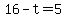 16-t=5
