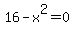 16-x%5E2=0