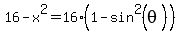 16-x%5E2+=+16%281+-+sin%5E2%28theta%29%29