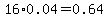 16.0%2A0.04=0.64