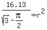 16.13%2F%28sqrt%283%29+-+pi%2F2%29+=+r%5E2