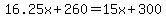 16.25x%2B260=15x%2B300