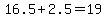 16.5%2B2.5=19