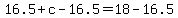 16.5%2Bc-16.5=18-16.5