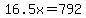 16.5x=792