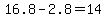 16.8+-+2.8+=+14