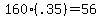 160%28.35%29=56