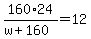 160%2A24%2F%28w%2B160%29=12