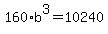 160%2Ab%5E3=10240