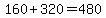 160%2B320=480