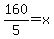 160%2F5=x
