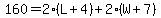 160=2%28L%2B4%29%2B2%28W%2B7%29