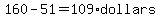 160-51=109%2Adollars