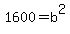 1600+=+b%5E2