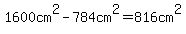 1600+cm%5E2+-+784+cm%5E2+=+816+cm%5E2