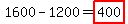 1600-1200=highlight%28400%29