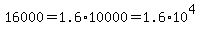 \"16000+=+1.6+%2A10000=+1.6+%2A10%5E4\"