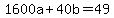 1600a%2B40b=49