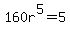 160r%5E5=5