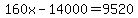 160x-14000=9520
