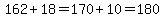 162%2B18=170%2B10=180