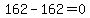 162-162=0