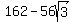 162-56sqrt%283%29