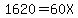 1620=60X