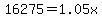 16275=1.05x