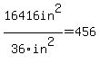 16416in%5E2%2F36in%5E2=456