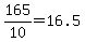 165%2F10=16.5