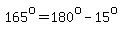 165%5Eo=180%5Eo-15%5Eo