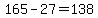 165+-+27+=+138