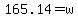 165.14+=+w