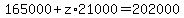 165000++%2Bz%2A21000+=202000