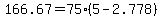 166.67+=+75%2A%285+-+2.778%29