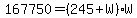 167750=%28245%2BW%29W