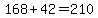 168%2B42=210