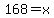 168=x