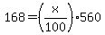 168+=+%28x%2F100%29%2A560