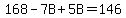 168+-+7B+%2B+5B+=+146