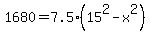 1680+=+7.5%2A%2815%5E2-x%5E2%29