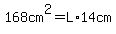168cm%5E2=L%2A14cm