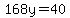 168y=40