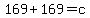 169%2B169+=+c
