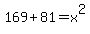 169%2B81=x%5E2