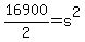16900%2F2=+s%5E2