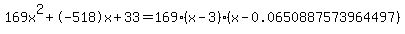169x%5E2%2B-518x%2B33+=+169%28x-3%29%2A%28x-0.0650887573964497%29